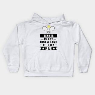 Tennis Is Not Just A Game, It Is My Life Kids Hoodie